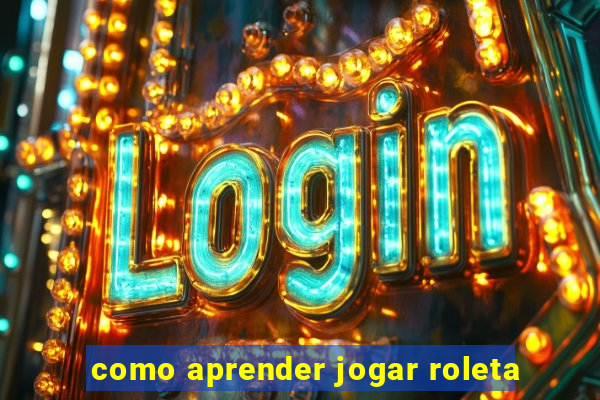 como aprender jogar roleta